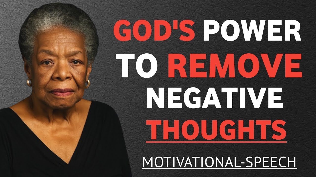 God&rsquo;s Power to Remove Negative Thoughts || Dr. Maya Angelou Motivational Wisdom