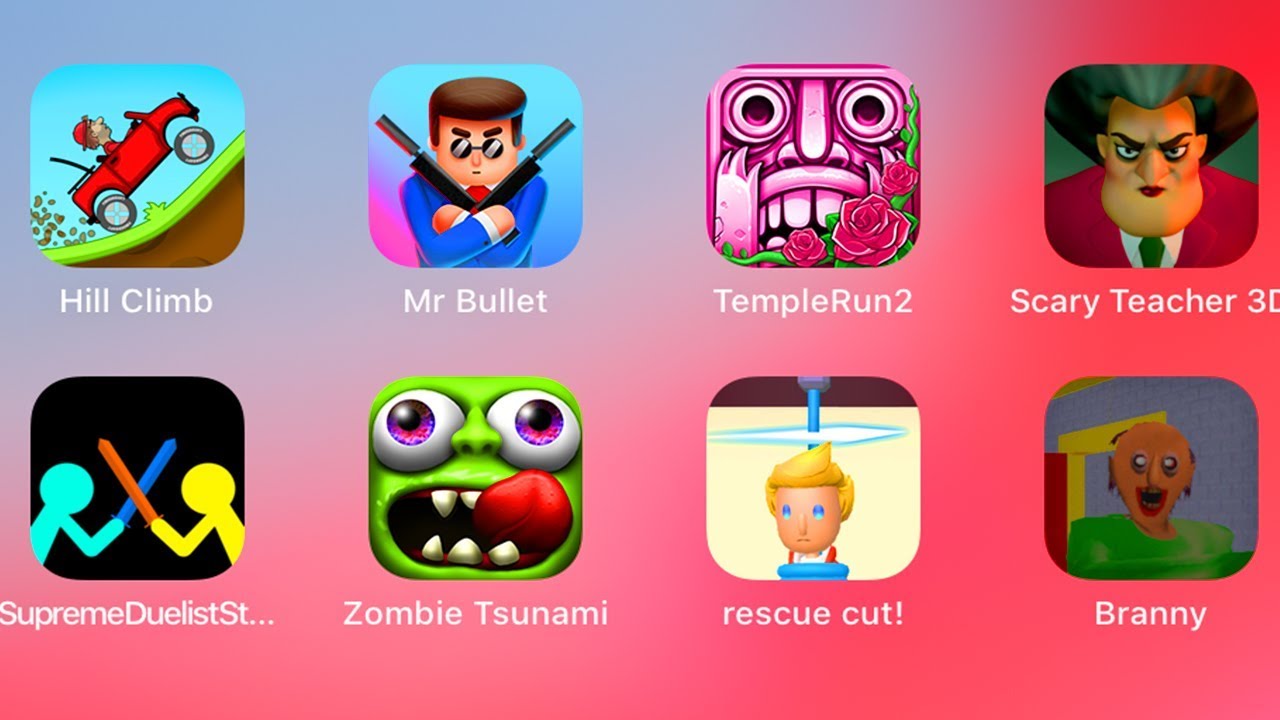 Hill Climb,Mr Bullet,Temple Run,Scary Teacher,Supreme Duelist,Zombie Tsunami,Rescue Cut,