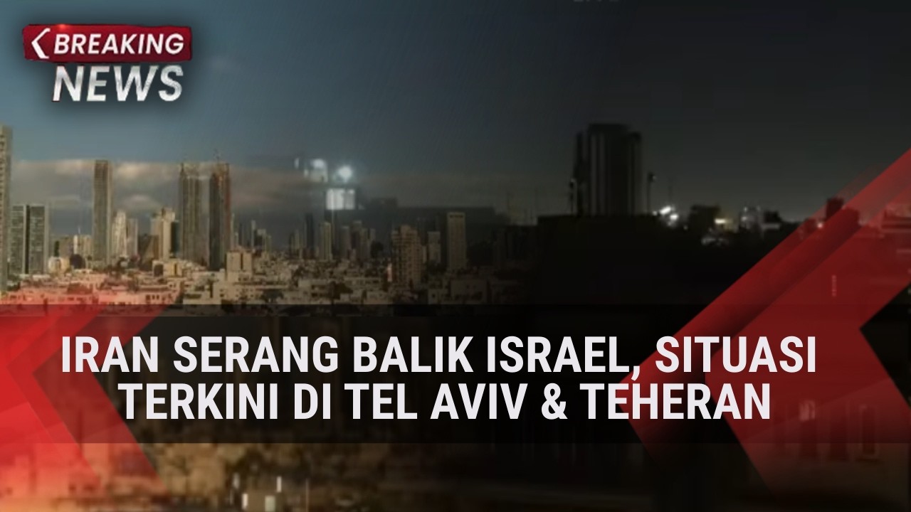 Iran Serang Balik Israel, Situasi Terkini di Tel Aviv & Teheran