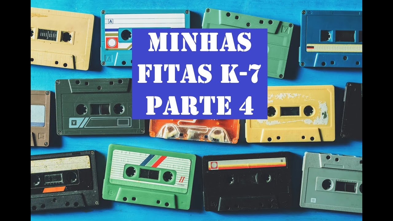 Especial - Minhas Fitas K 7 - Parte 4