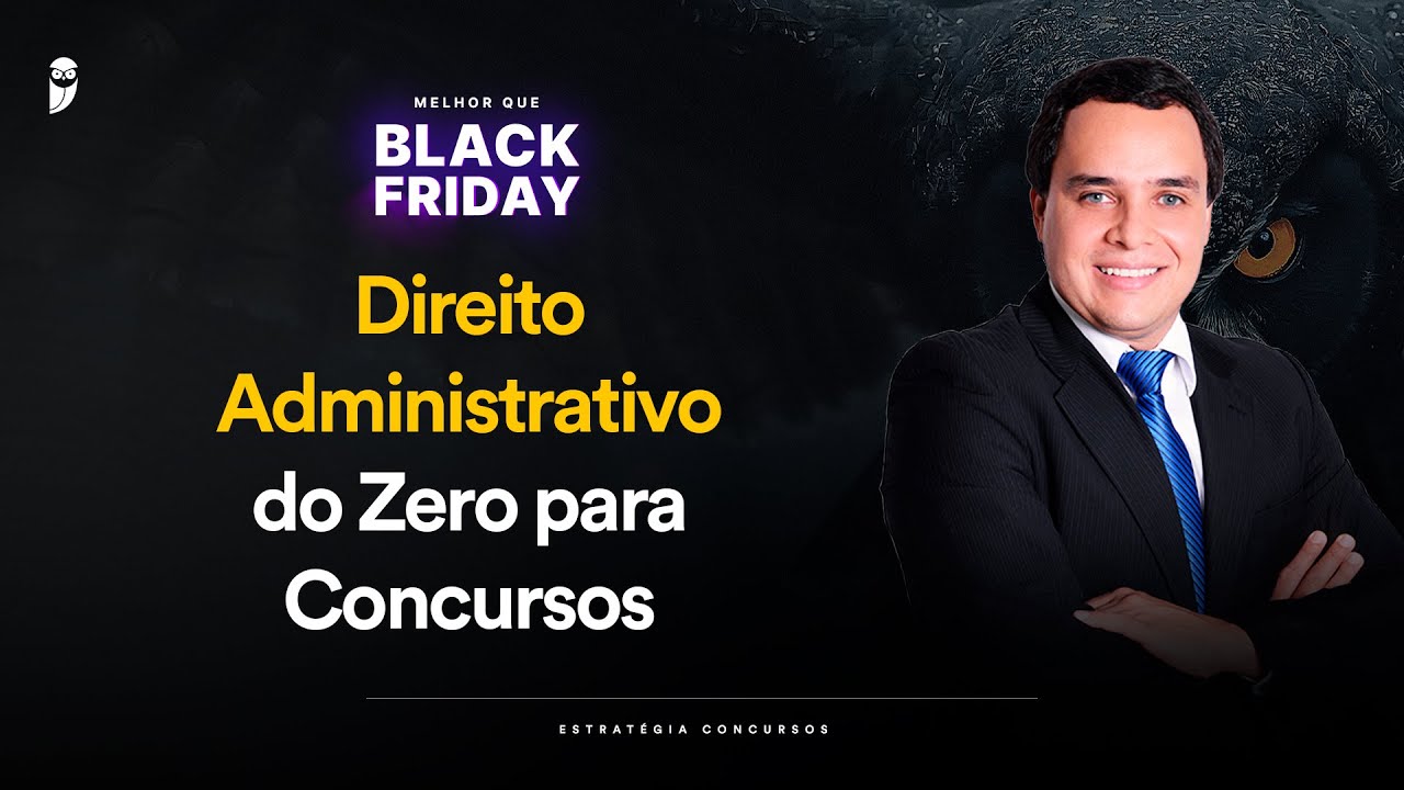 Direito Administrativo do Zero para Concursos - Melhor que Black Friday