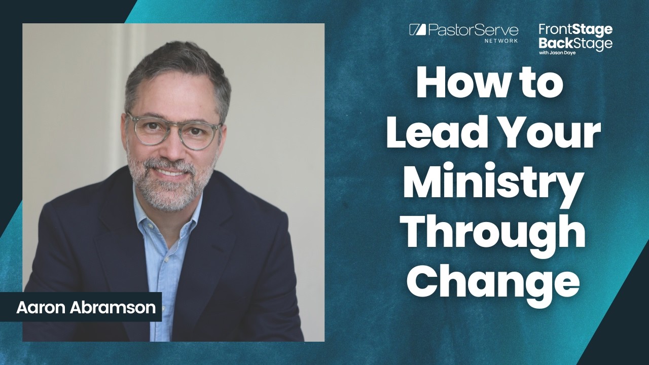 How to Lead Your Ministry Through Change- Aaron Abramson - S7 Ep2- FrontStage BackStage w/Jason Daye