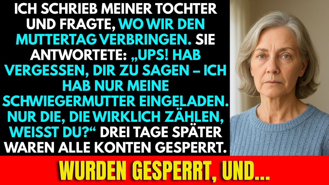 Ich fragte meine Tochter, wo wir Muttertag feiern. Sie: „UPS! GANZ VERGESSEN, ES DIR ZU SAGEN…“