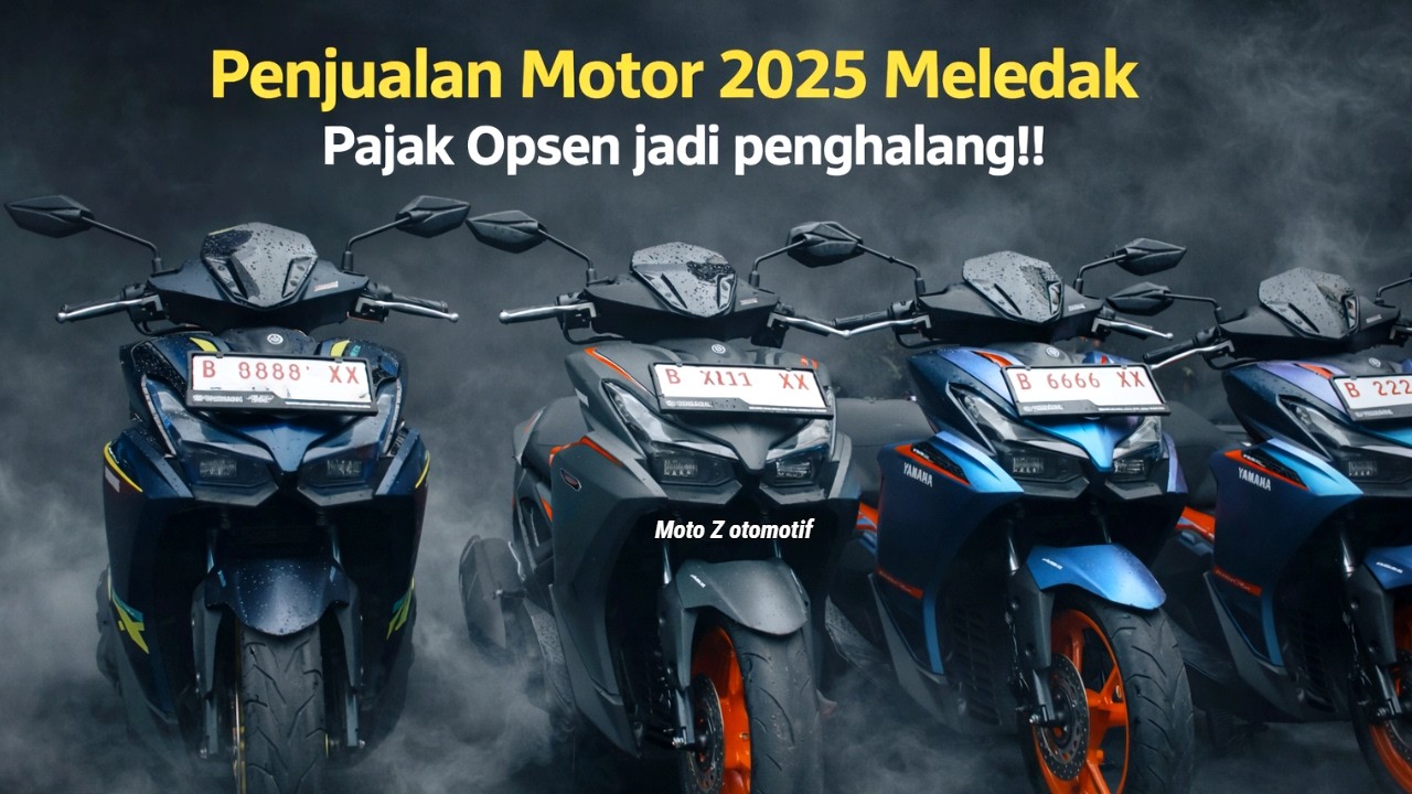 Penjualan Motor 2025 Meledak !! Pajak Opsen Jadi penghalang !!