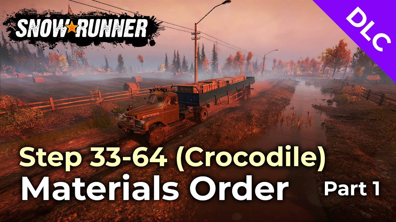 Step 33-64 (Crocodile) - Materials Order Part 1 - SnowRunner