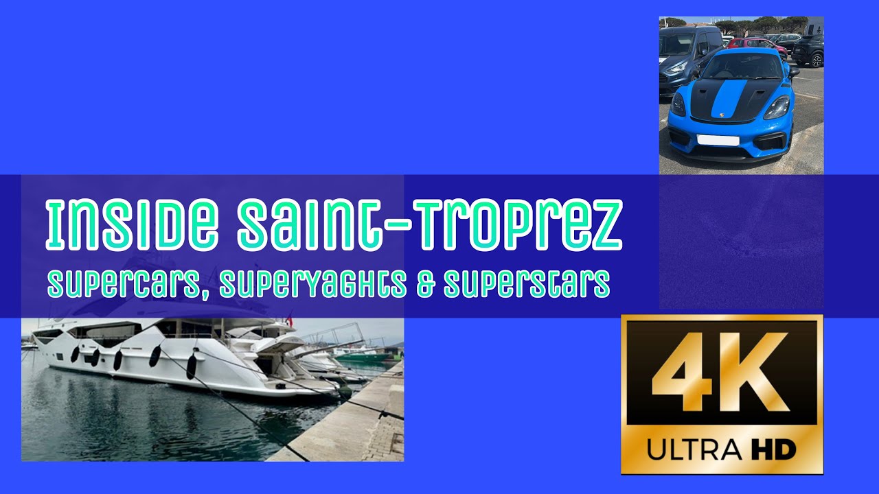 Inside Saint-Tropez: Supercars, Super yachts & Superstars (In 4K)