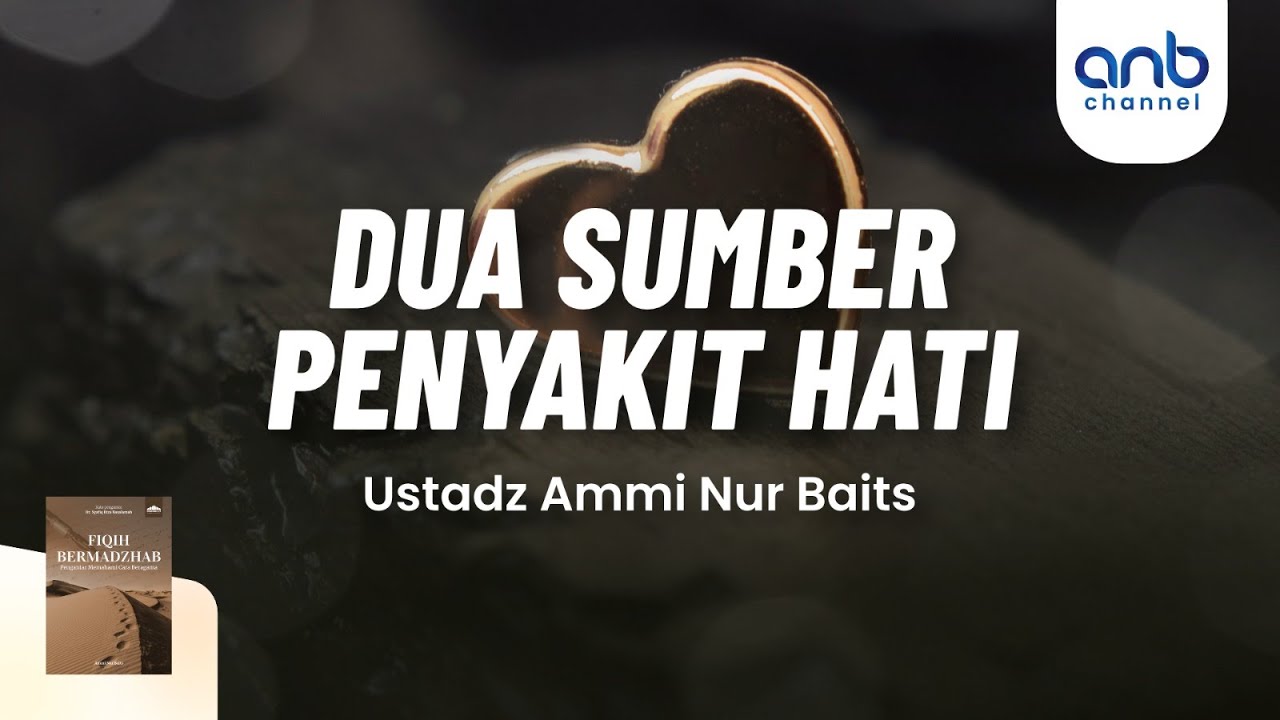 Dua Sumber Penyakit Hati | Ustadz Ammi Nur Baits, S.T., B.A. & Ustadz Muhammad Abu Rivai