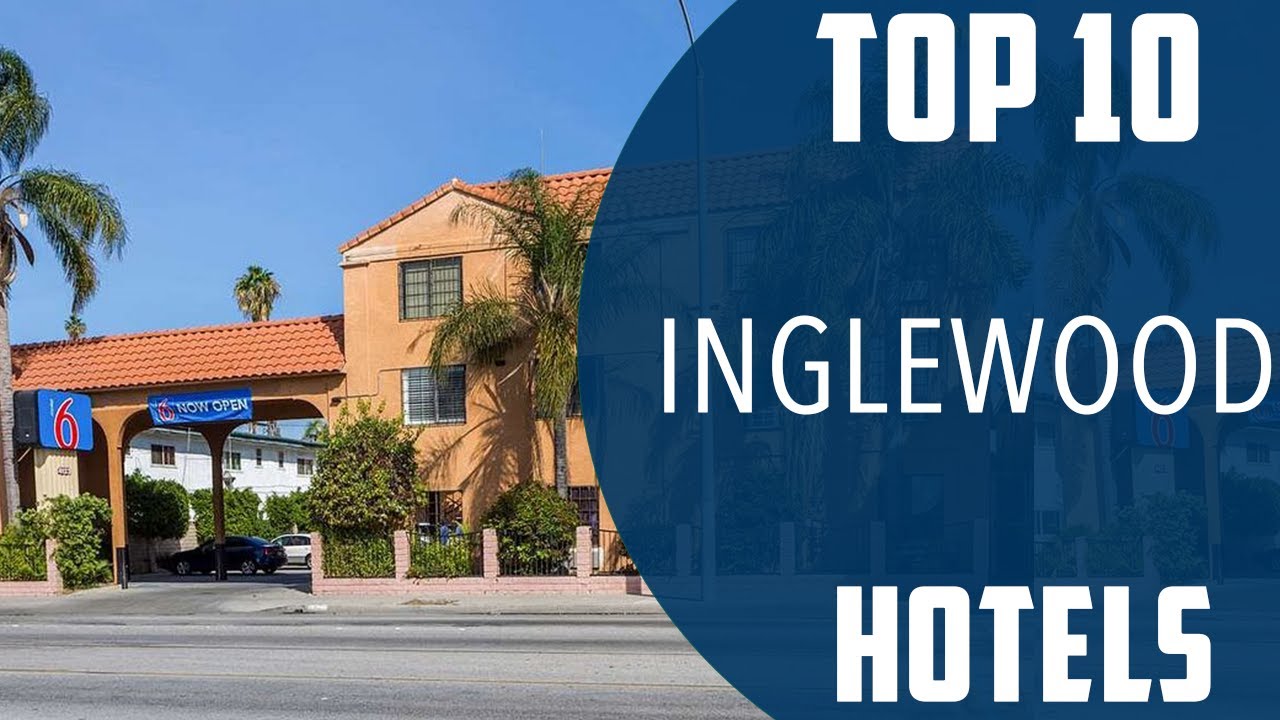 Top 10 Best Hotels to Visit in Inglewood, California | USA - English