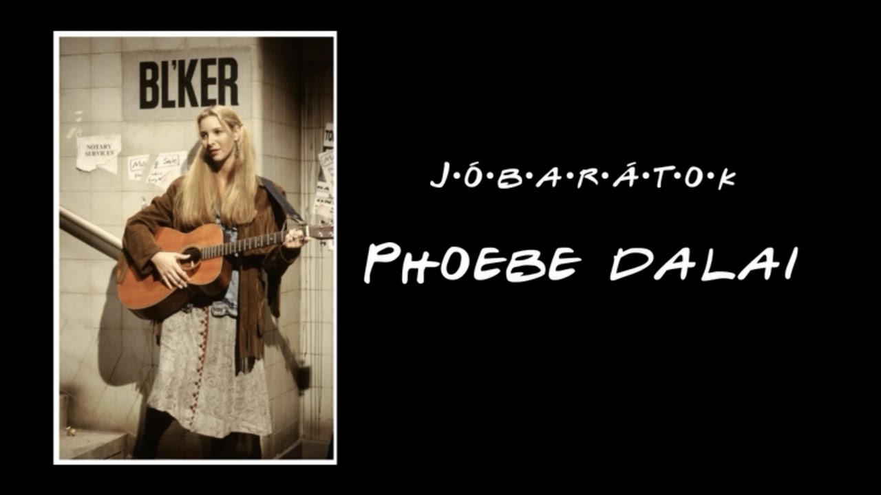 Jóbarátok - Phoebe dalai