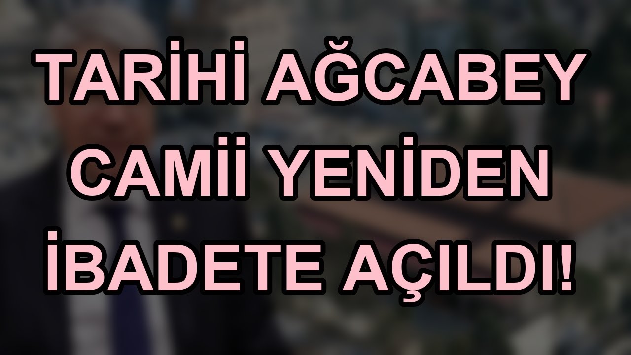 Tarihi Ağcabey Camii Yeniden İbadete Açıldı!