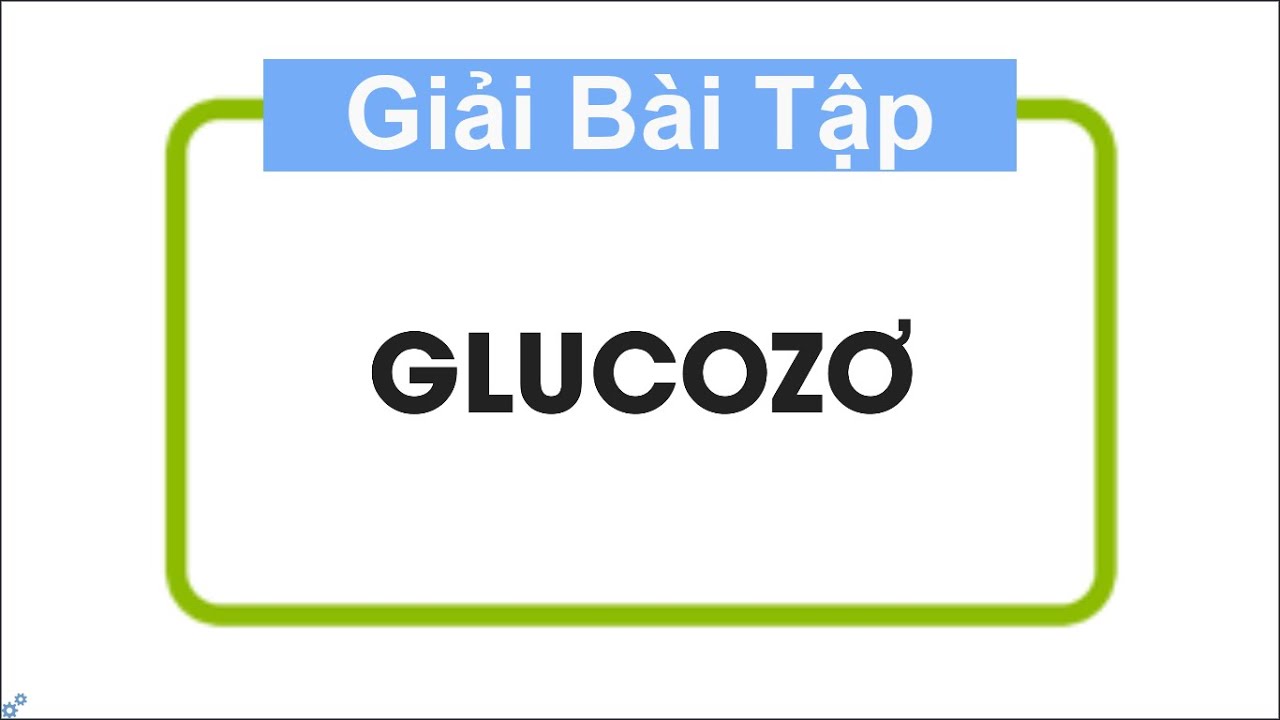 Giải B&agrave;i Tập H&oacute;a Học 12 B&agrave;i 5 GLUCOZƠ | Nine Promotion