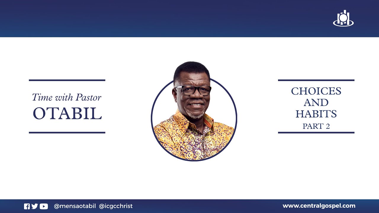 Choices And Habits - Pt.2 || Time With Pastor Mensa Otabil