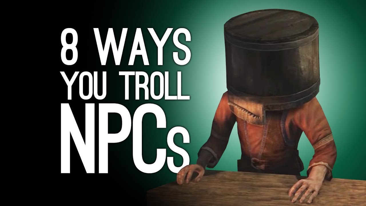 8 Weird Ways You Troll NPCs, Don’t Worry We Do it Too