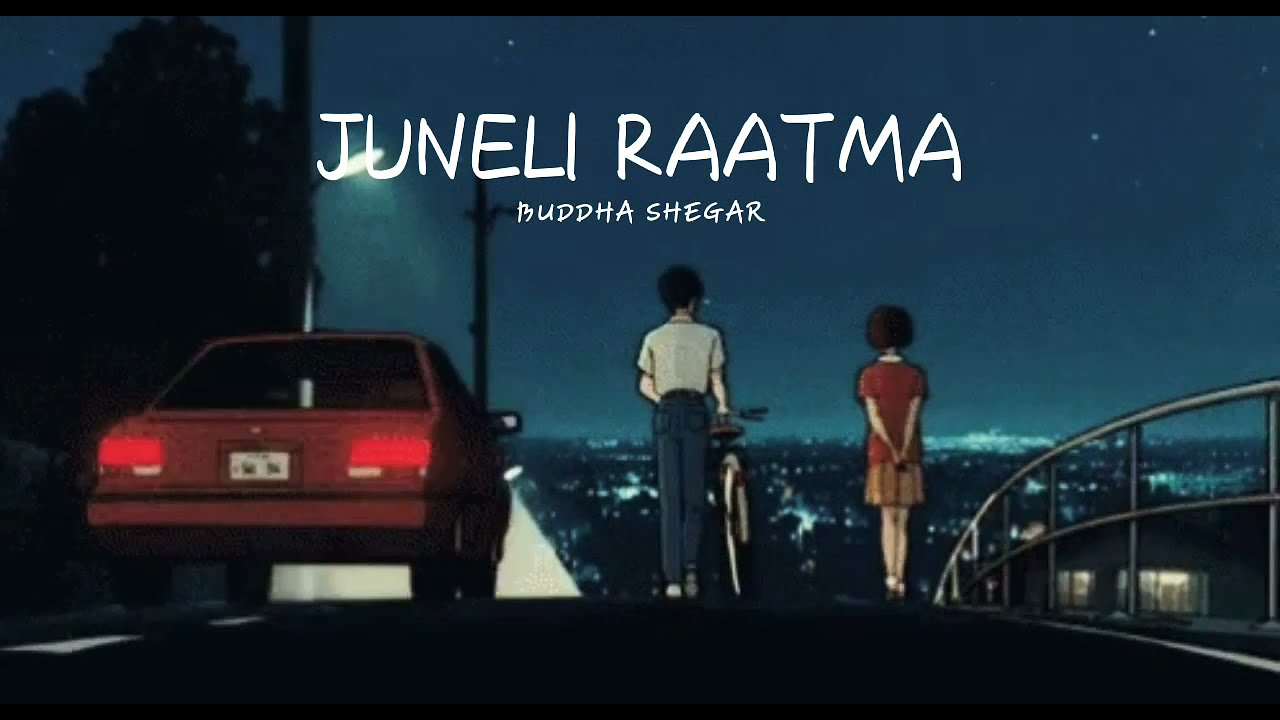 Juneli Raatma (slowed + reverb) BUDDHA SHEGAR