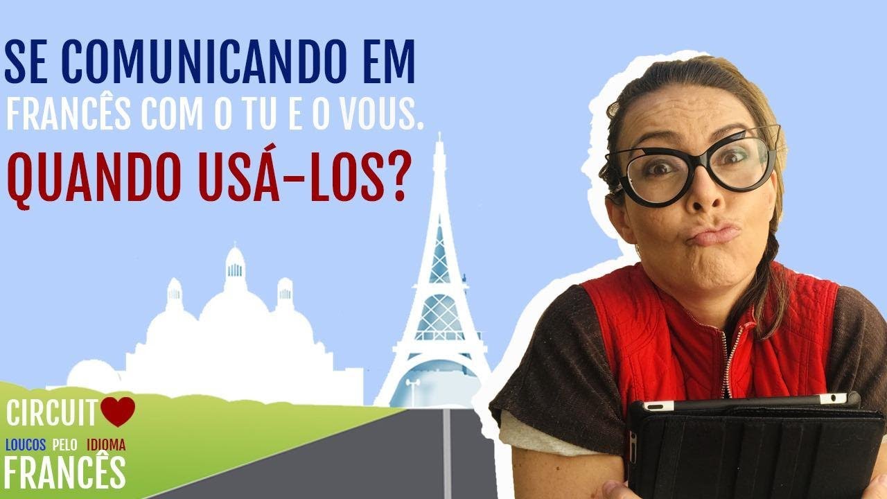 AULA #12 SE COMUNICANDO EM FRANCÊS COM [TU e VOUS] QUANDO USÁ-LOS