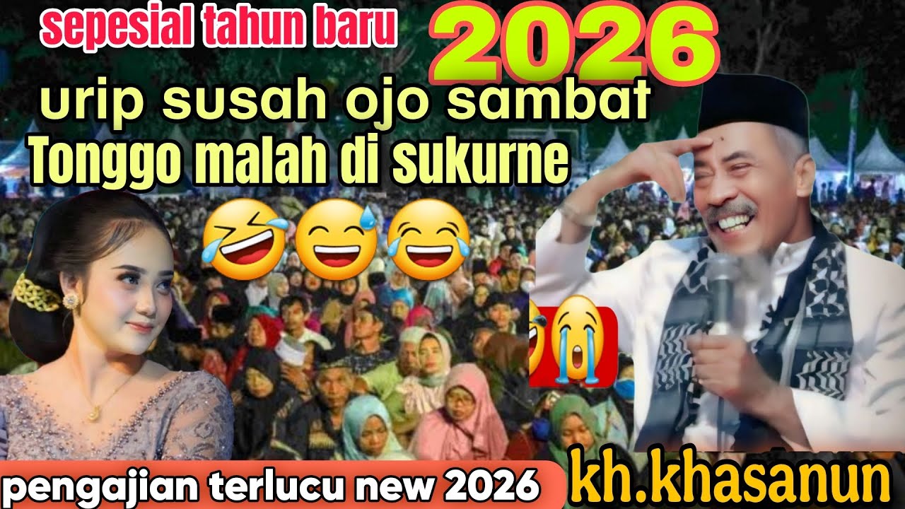 🔴KH.KHASANUN TERBARU2026 LUCU PENUH ILMU‼️URIP SUSAH IOJO SAMBAT TONGGO  MALAH DI SUKURNE