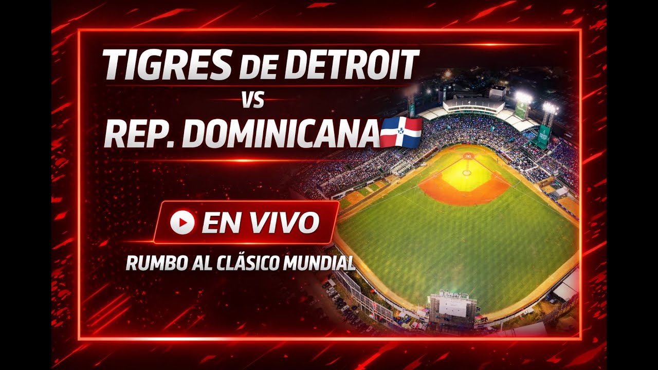 🔴TIGRES DE DETROIT vs REP. DOMINICANA EN VIVO | Exhibición Rumbo al Clásico Mundial