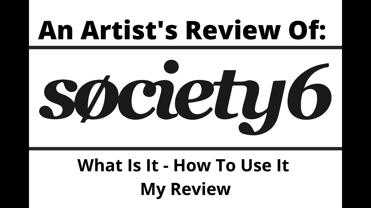 Society6 Review - What Is It - How To Use It - My Review