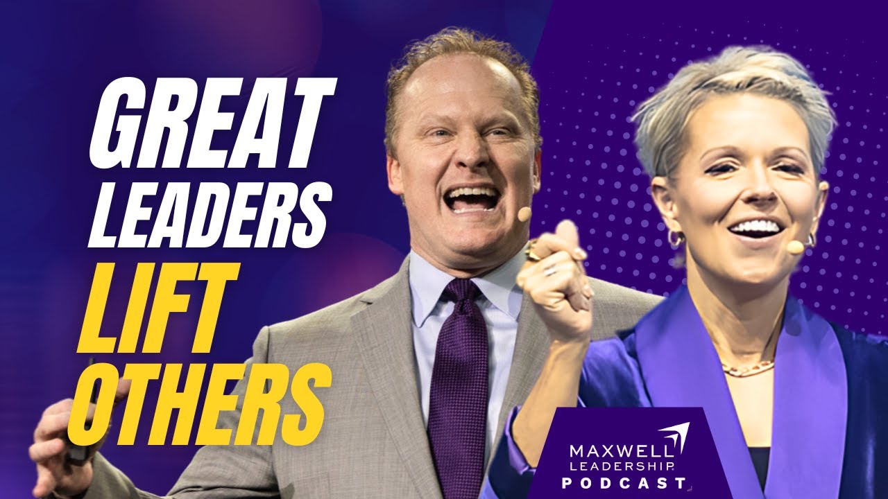 How Leaders Lift Others (Maxwell Leadership Podcast)