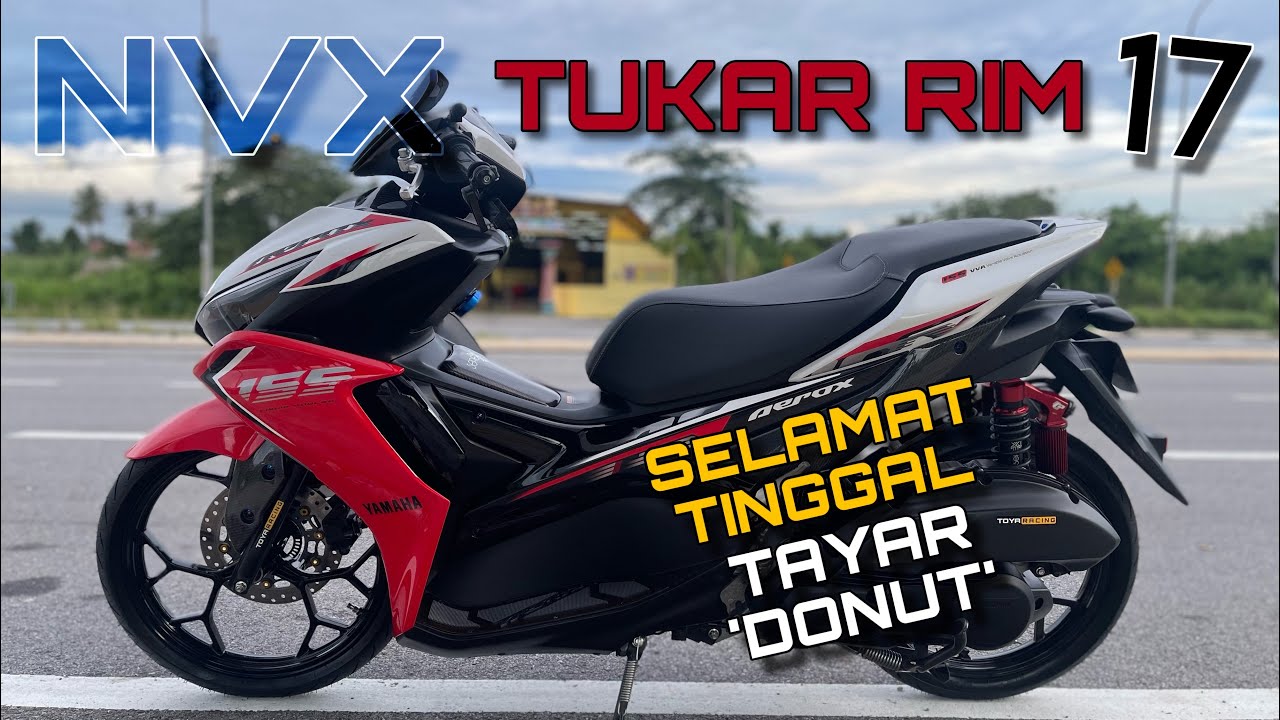 PROJEK YAMAHA NVX V2 TUKAR RIM 17 | GILIRAN AKU TERKENA R4CUN!!