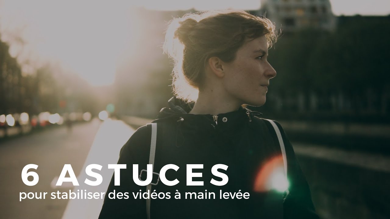 6 ASTUCES pour STABILISER ses vidéos à MAIN LEVÉE
