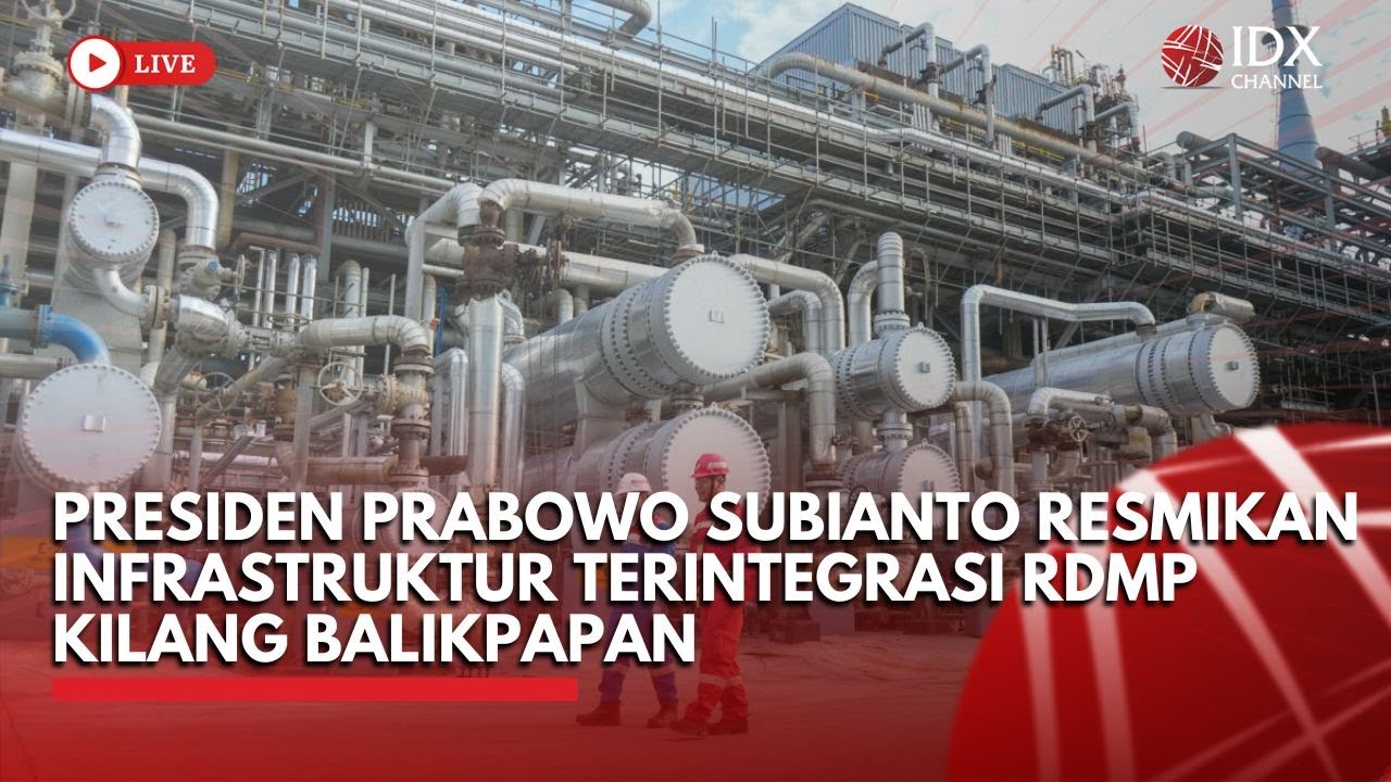 🔴 LIVE - Presiden Prabowo Resmikan Infrastruktur Terintegrasi RDMP Kilang Balikpapan | IDX CHANNEL
