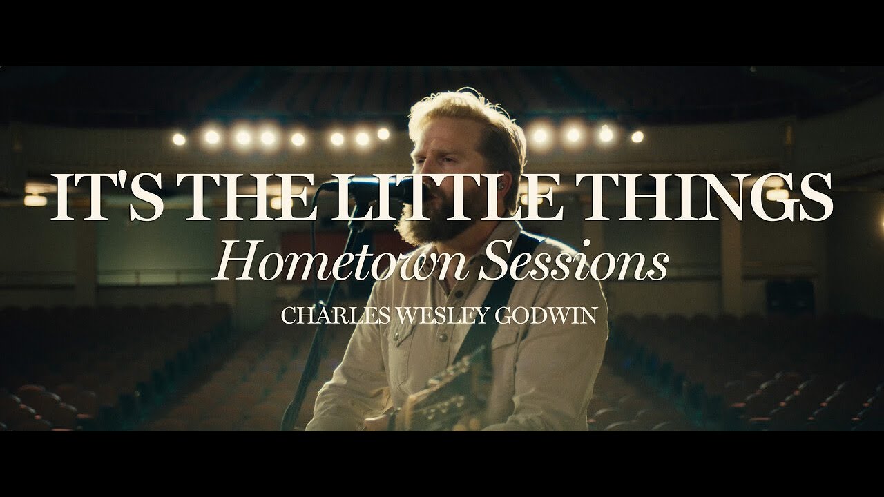 Charles Wesley Godwin - It's The Little Things (Hometown Sessions)