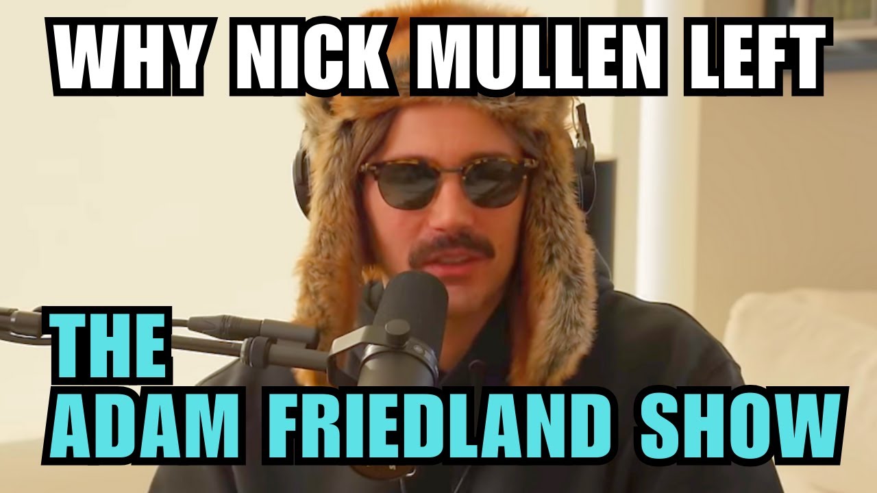 Why Nick Mullen left The Adam Friedland Show and the unending burden of content creation