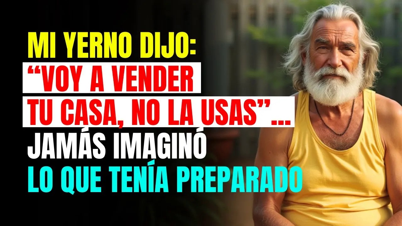 Mi YERNO dijo： “Voy a vender tu CASA, no la usas”    jamás imaginó lo que TENÍA preparado es sr