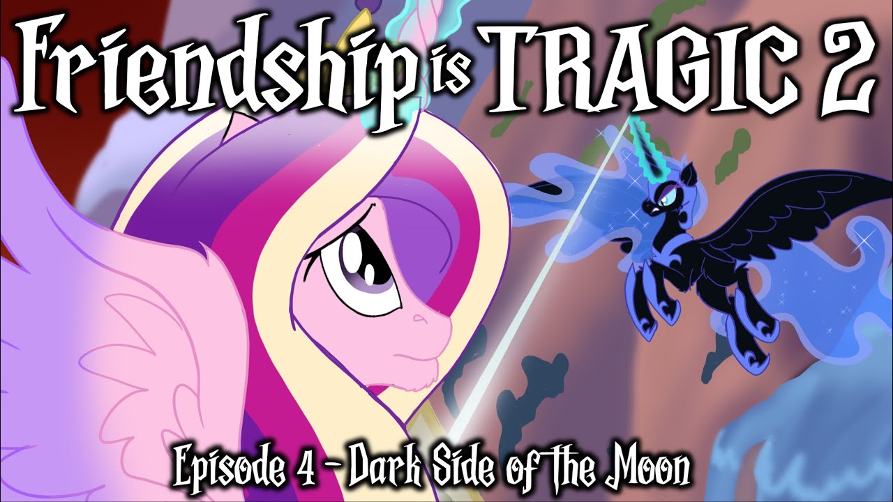Friendship is Tragic 2: A Tale of Two Princesses: Ep04 &ndash; Dark Side of the Moon [MLP Audio Drama]