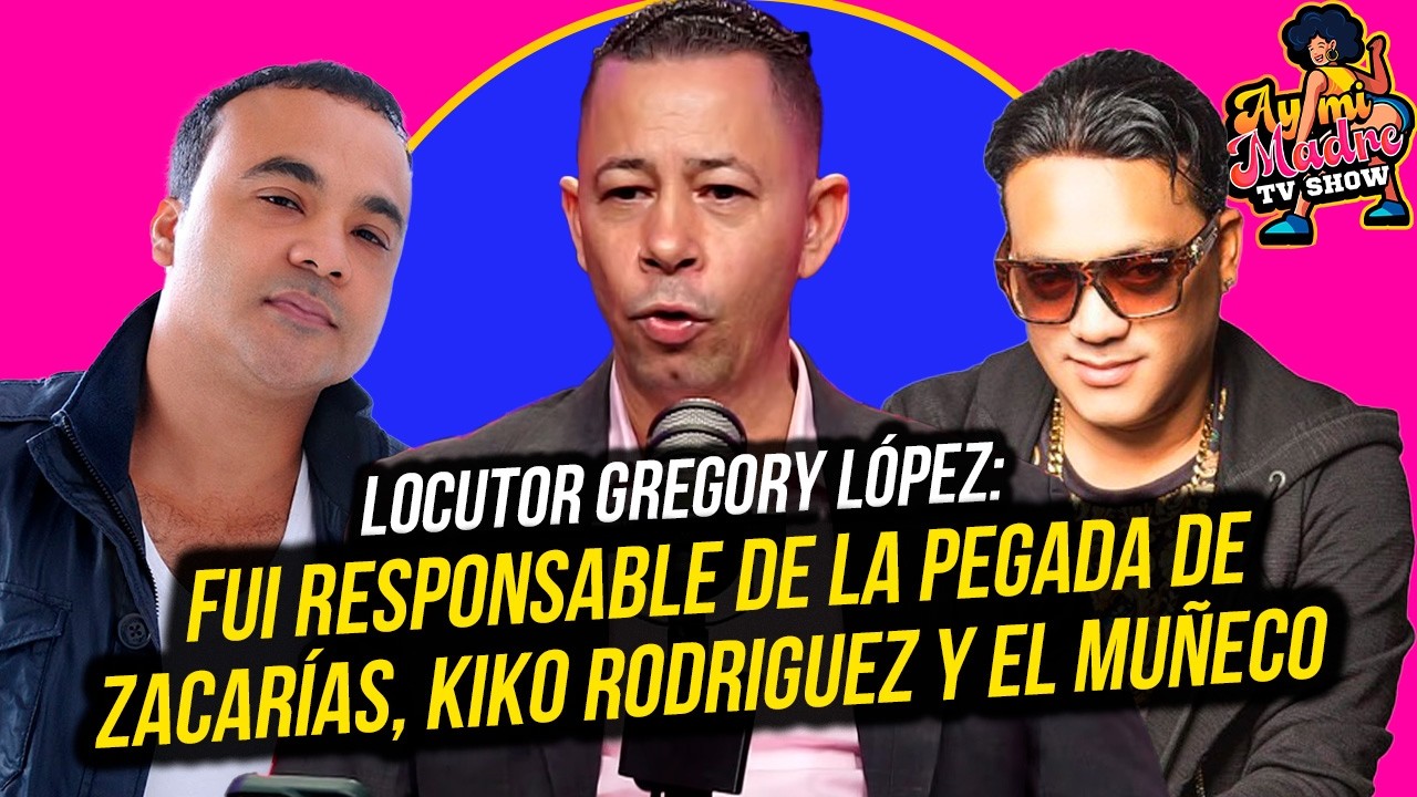 LOCUTOR GREGORY LÓPEZ: FUI RESPONSABLE DE LA PEGADA DE ZACARÍAS FERREIRA, KIKO RODRIGUEZ Y EL MUÑECO