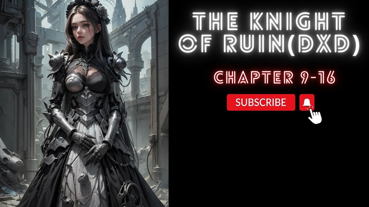 (Chapter 9-16) The Knight of Ruin(DxD)