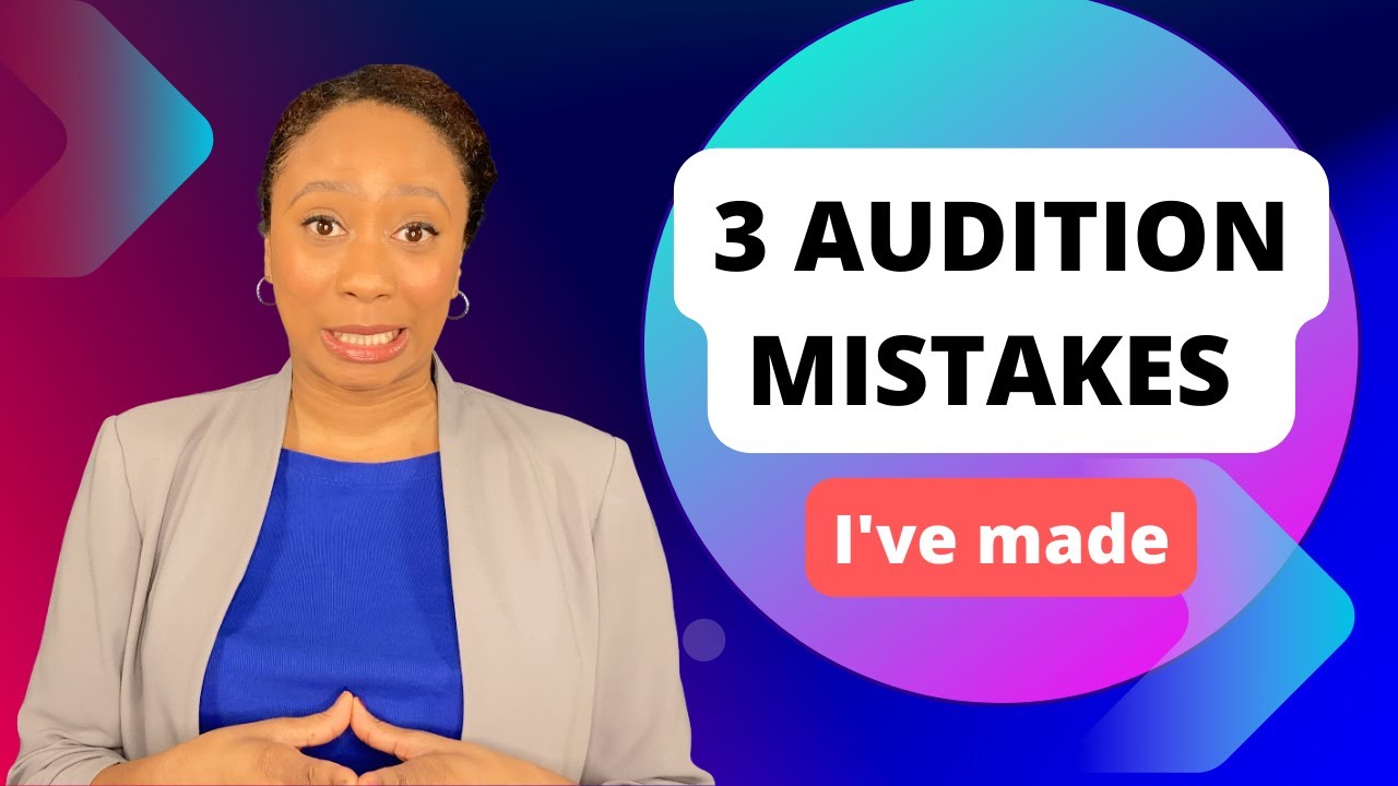 3 Mistakes I Have Made Auditioning