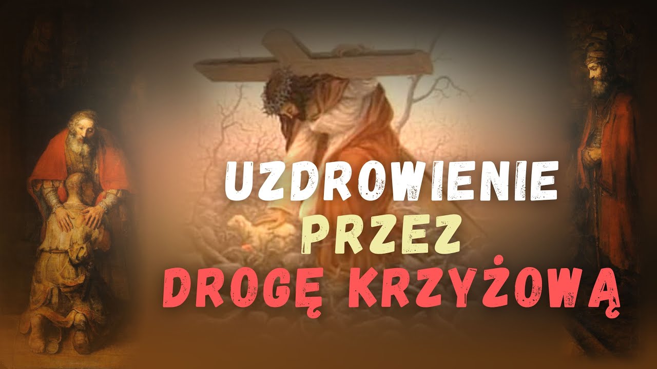 Uzdrowienie przez Drogę Krzyżową (Jezus bierze na siebie nasze rany)