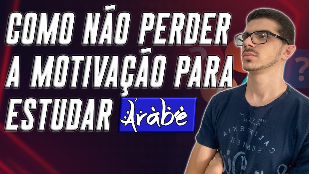 Como n&atilde;o Perder a Motiva&ccedil;&atilde;o Para Estudar &Aacute;rabe?