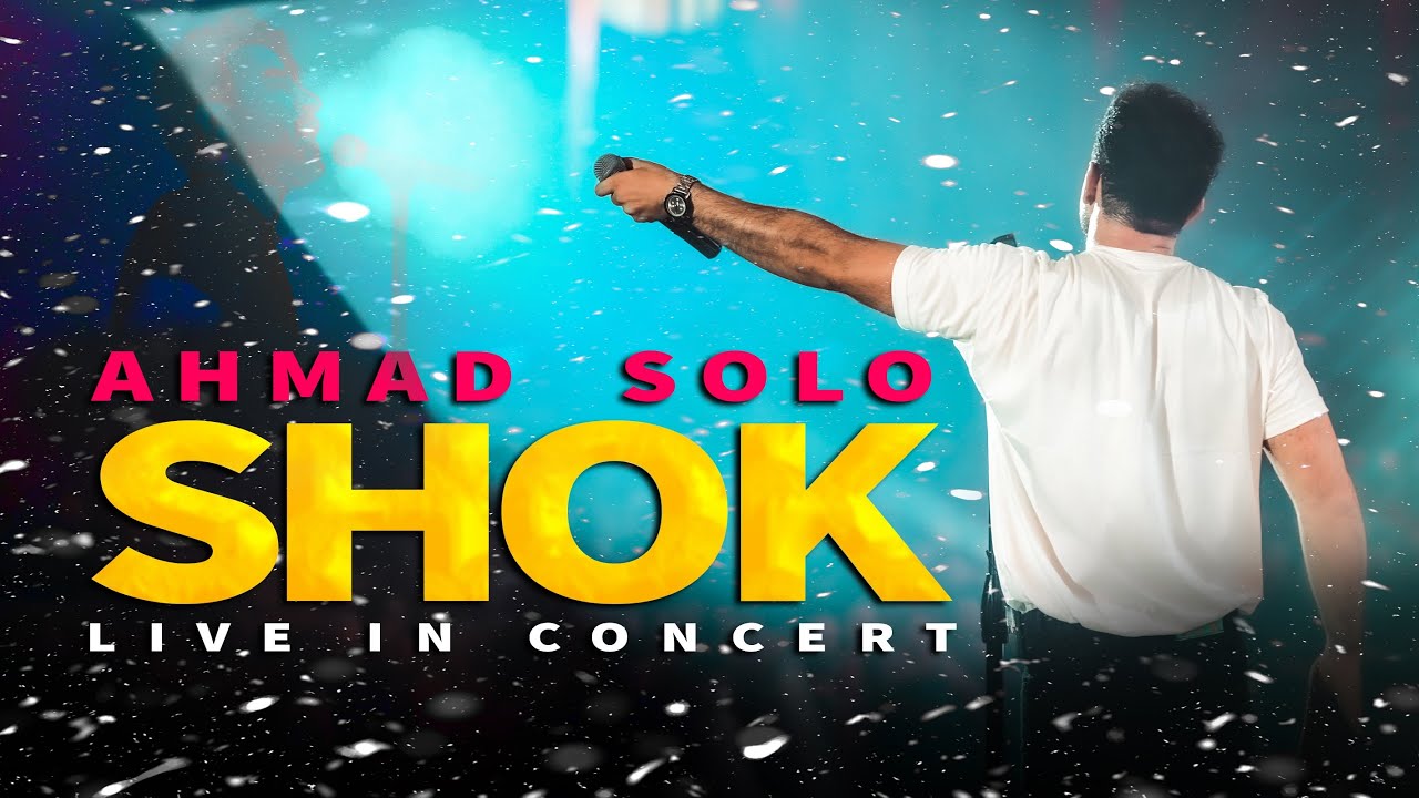 Ahmad Solo - Shok | Live In Concert احمد سلو - شُک