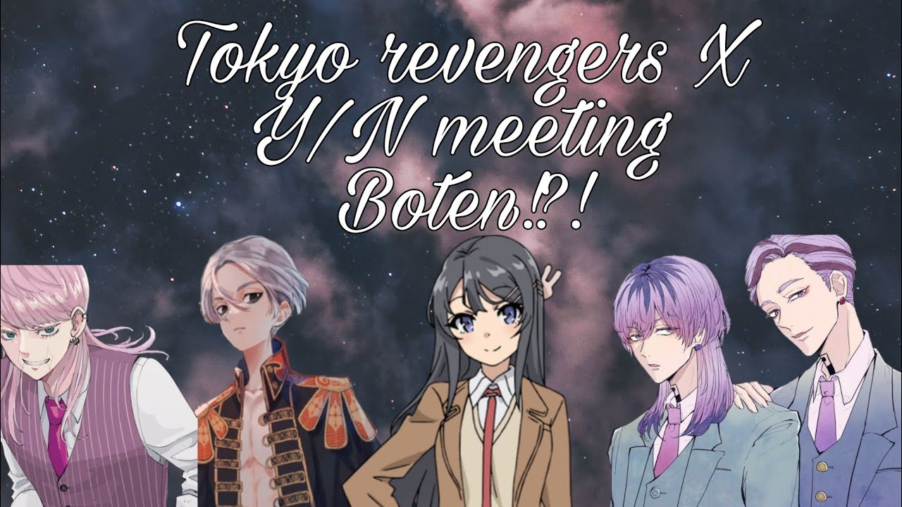 Tokyo revengers X Y/N meeting Boten!?!