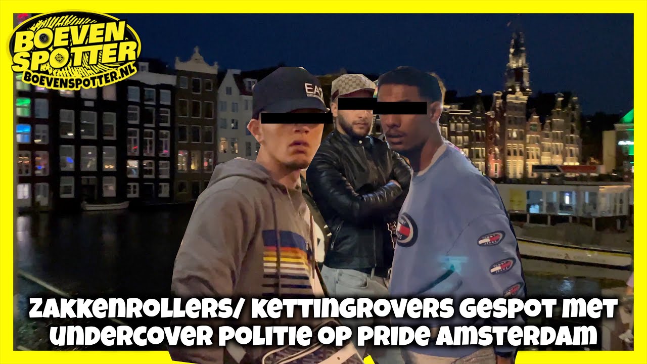 BOEVENSPOTTER -KETTINGROVERS/ZAKKENROLLERS GESPOT MET UNDERCOVER POLITIE OP PRIDE AMSTERDAM #167