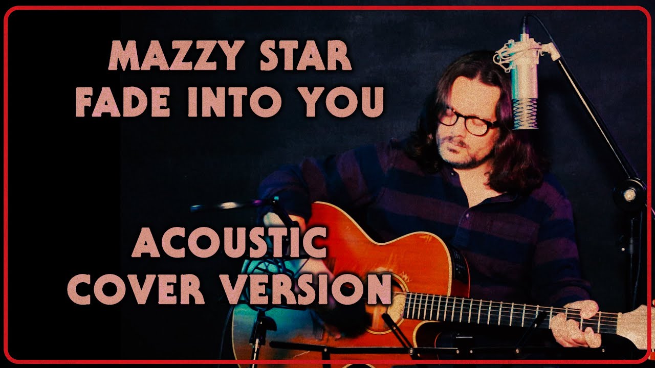 Mazzy Star Fade Into You | Acoustic Cover Version