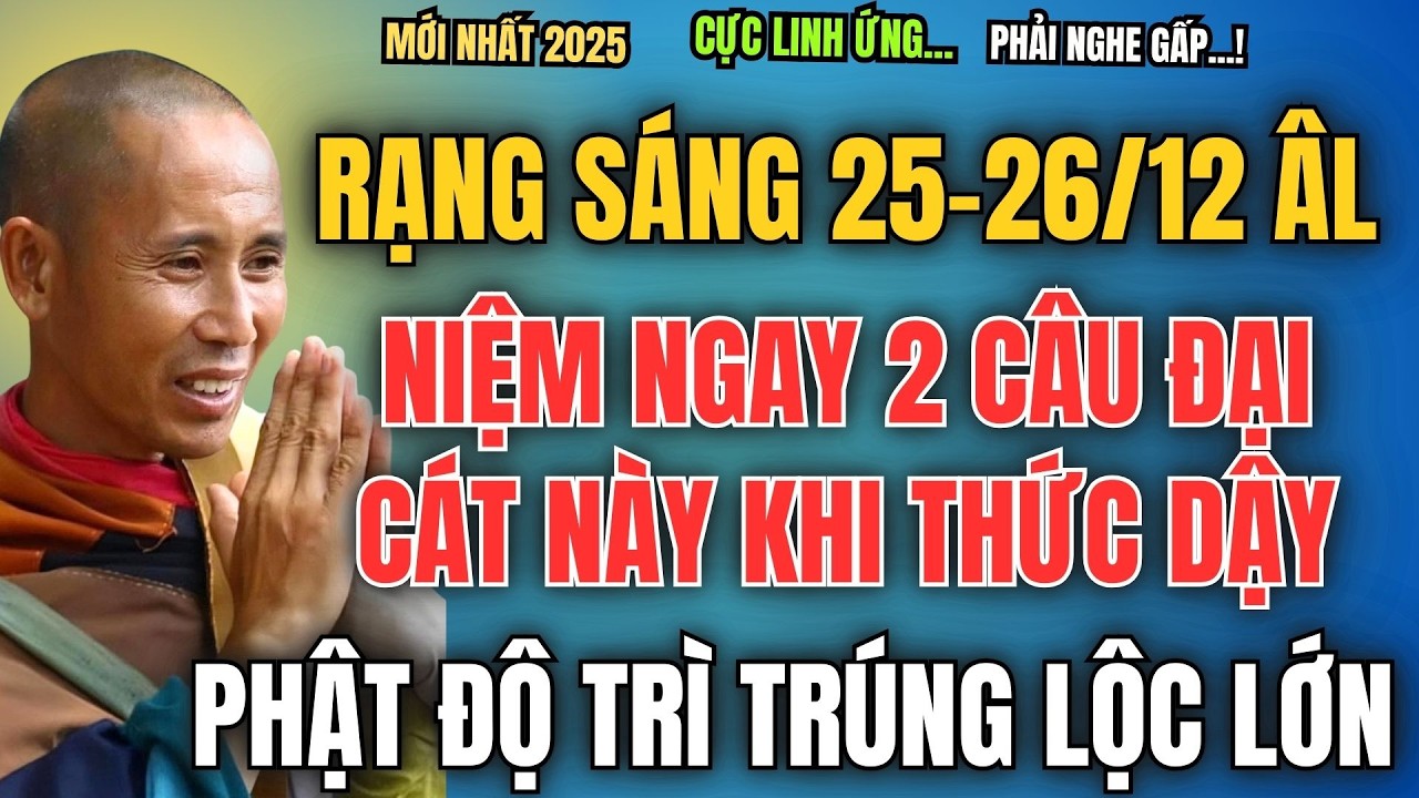 RẠNG SÁNG NGÀY 25-26/12 ÂM LỊCH, NIỆM NGAY 2 CÂU NÀY KHI THỨC DẬY, PHẬT ĐỘ TRÌ TRÚNG LỘC LỚN