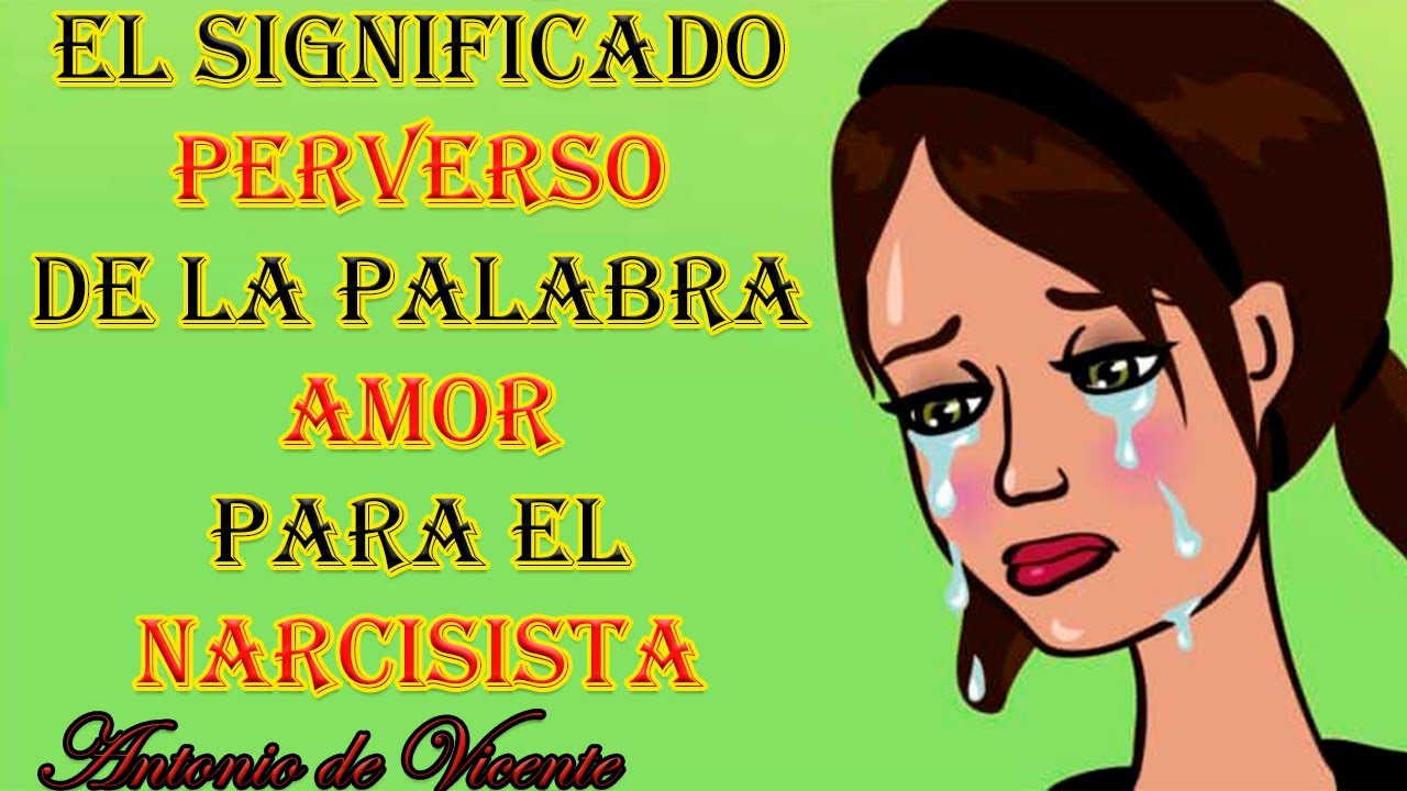 EL PERVERSO SIGNIFICADO DE LA PALABRA AMOR PARA EL NARCISISTA
