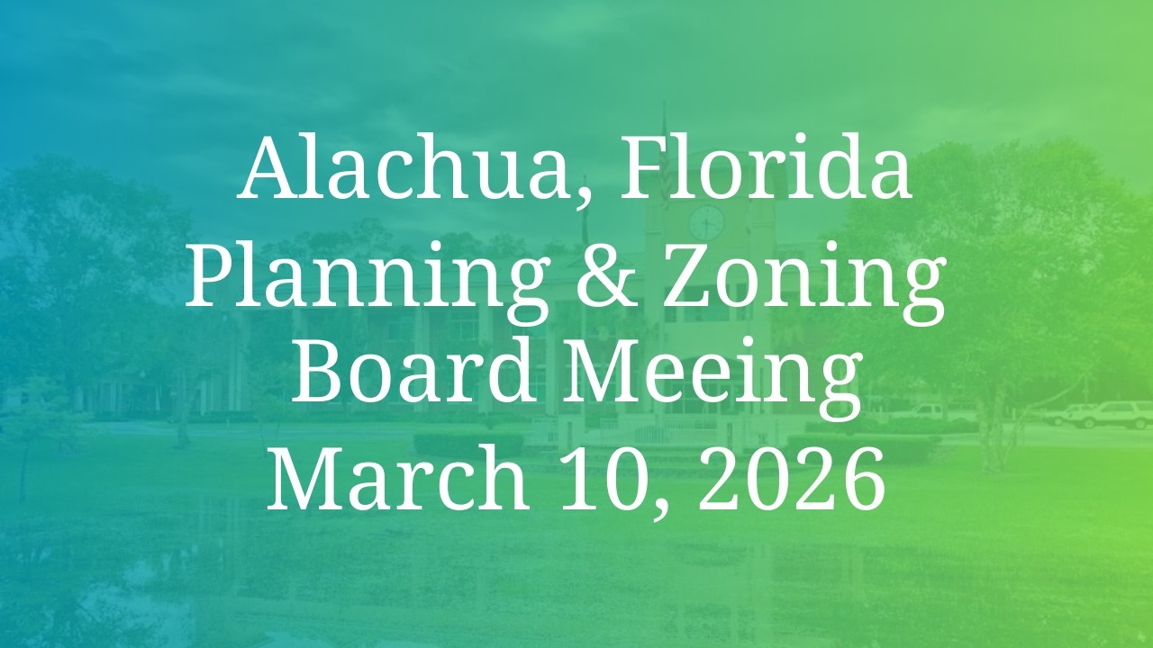 3/10/2026: City of Alachua Planning & Zoning Board Meeting