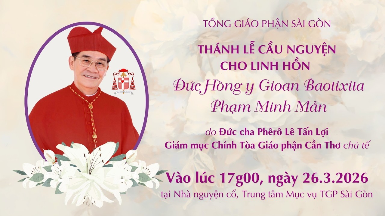 ✝️ Th&aacute;nh lễ cầu nguyện cho linh hồn ĐHY GB Phạm Minh Mẫn | 17g00 ng&agrave;y 26.3.2026