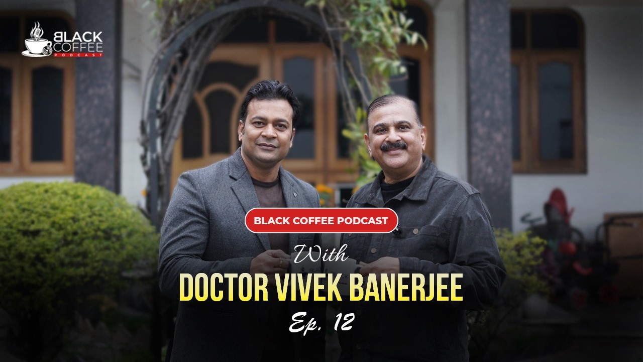 Dr. Vivek Banerjee on Black Coffee Podcast | Ep. 12th  | Sheelesh Saxena