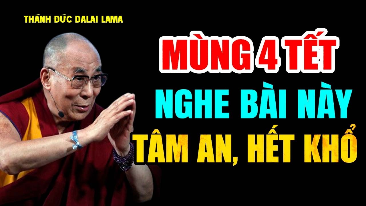 Mùng 4 Tết Ai Hữu Duyên Nghe Bài Pháp Này Tâm An, Hết Khổ | Cực Hay - Thánh Đức Đalai Lama