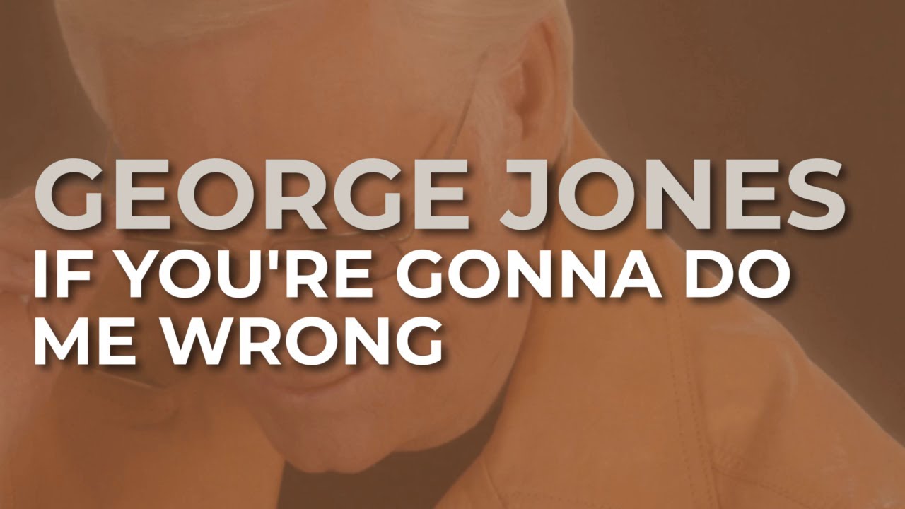 George Jones - If You're Gonna Do Me Wrong (Official Audio)