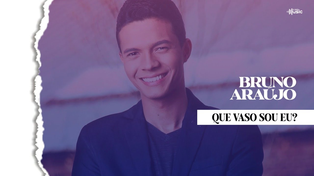 BRUNO ARAUJO | QUE VASO SOU EU | CLIPE OFICIAL