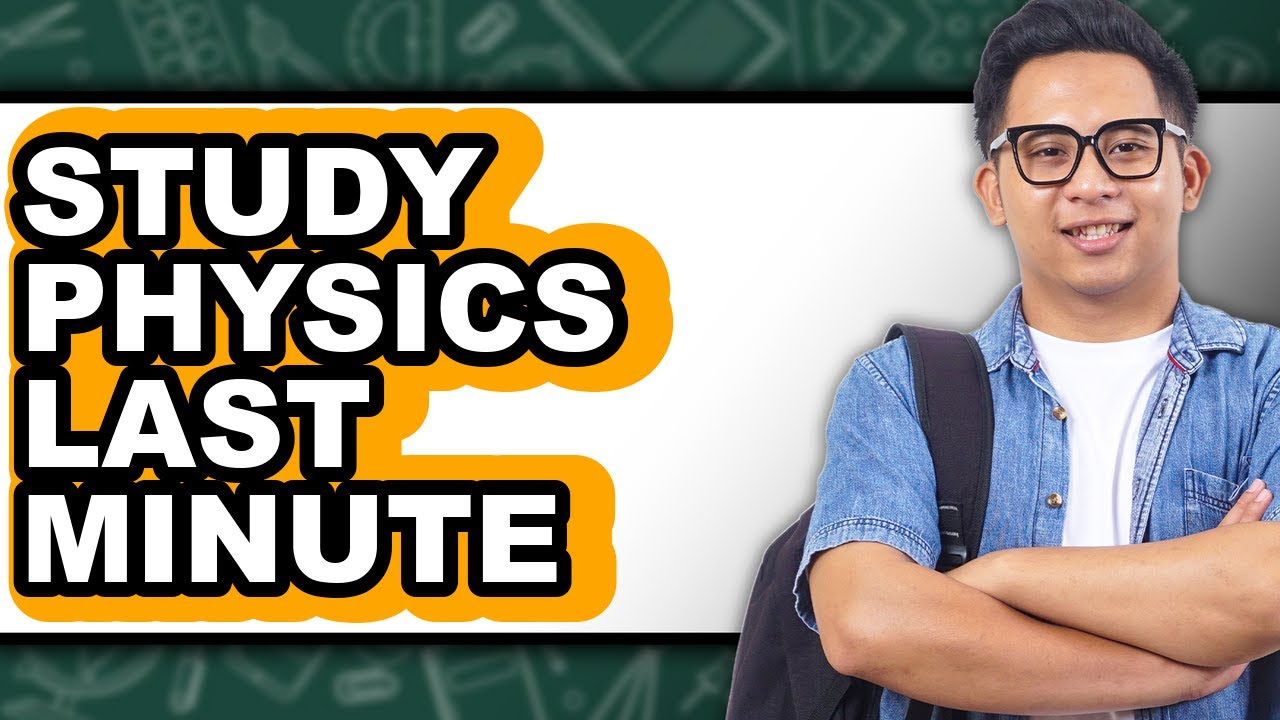 How To Study Physics Last Minute - Full Guide