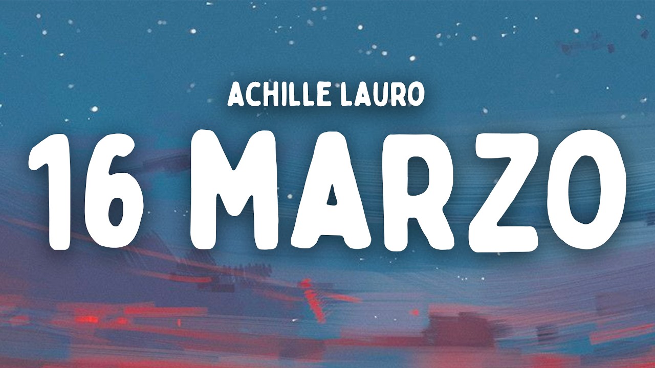 ACHILLE LAURO - 16 Marzo (Testo/Lyrics)