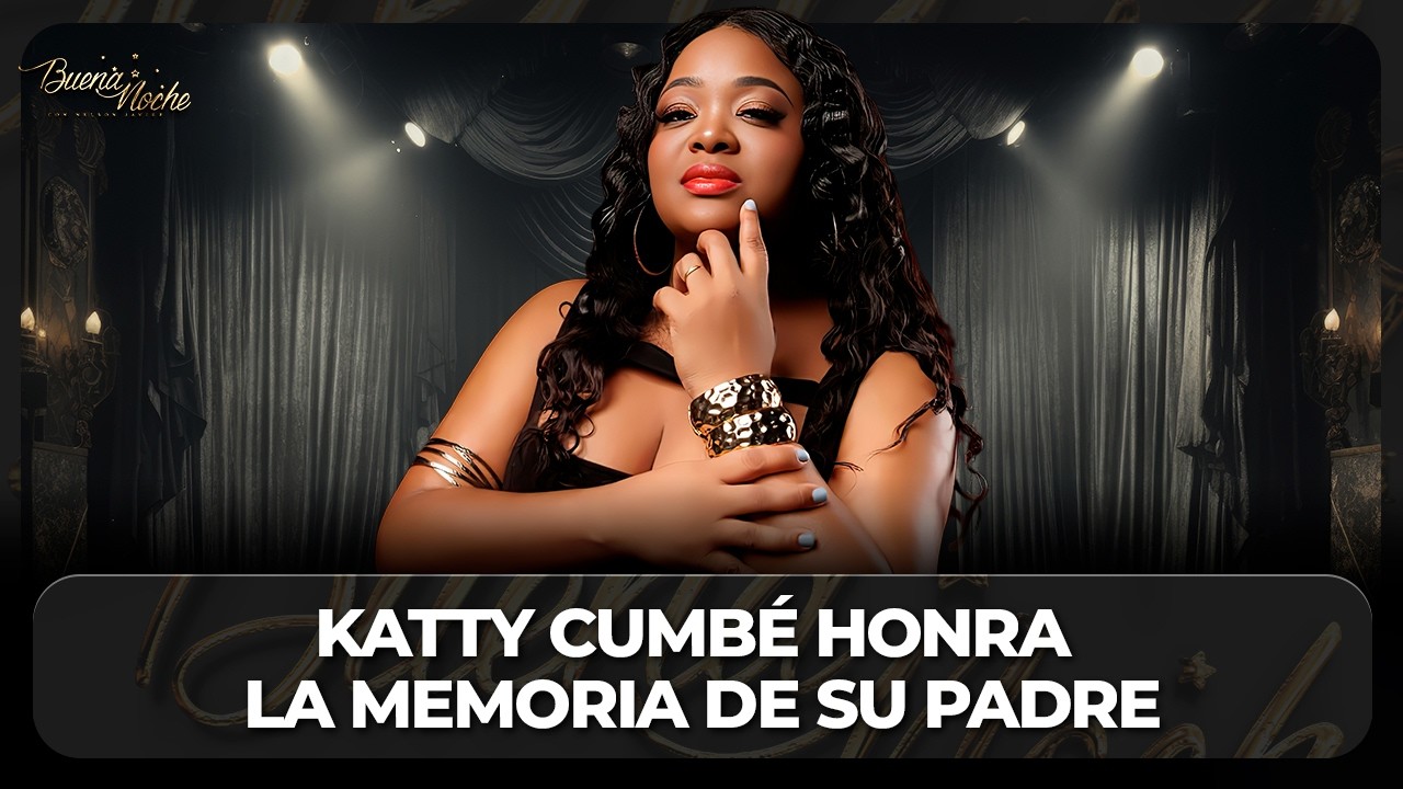 ¡EL LEGADO SIGUE VIVO! KATTY CUMBÉ HONRA LA MEMORIA DE SU PADRE | BUENA NOCHE TV